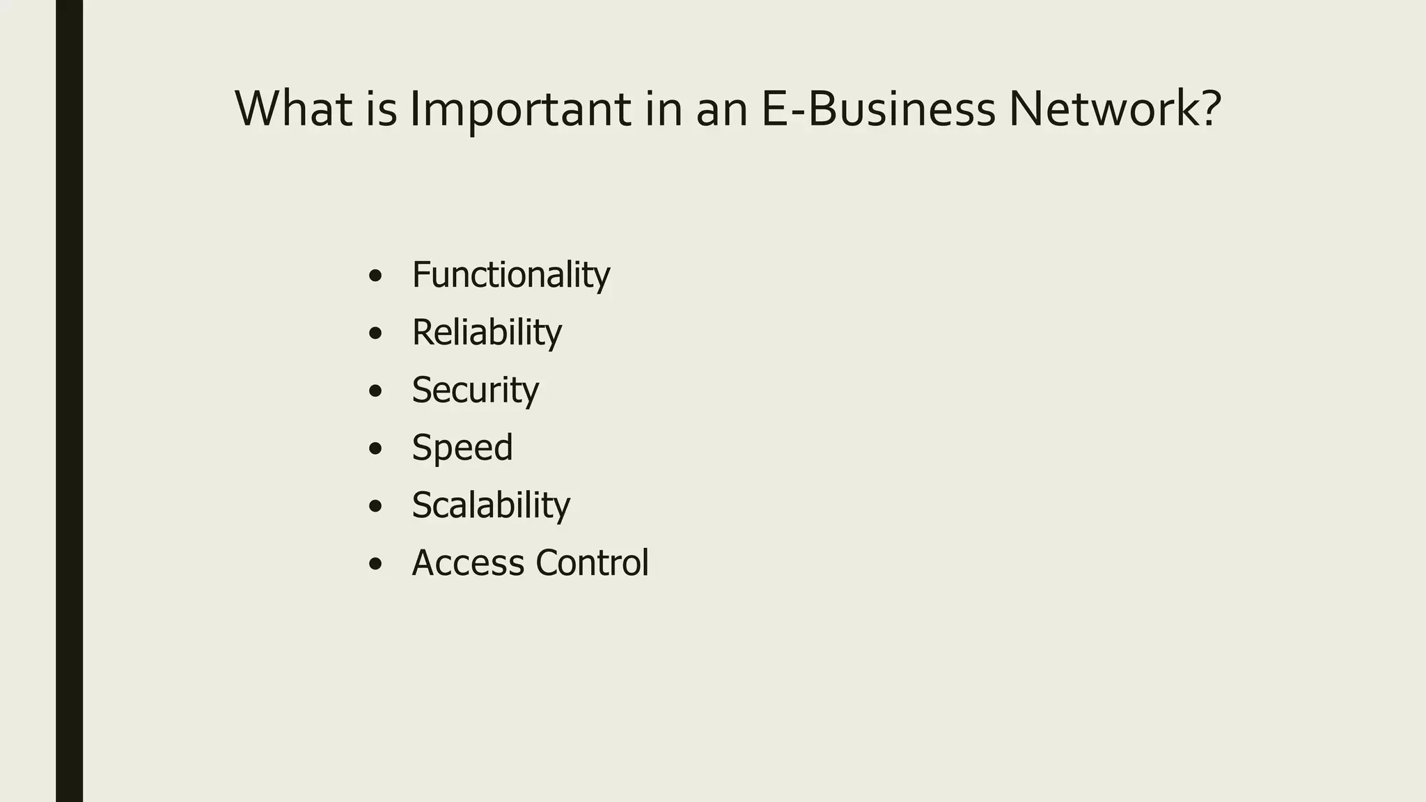 What is Important in an E-Business Network?
• Functionality
• Reliability
• Security
• Speed
• Scalability
• Access Control
 