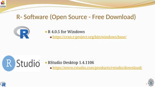 R- Software (Open Source - Free Download)
⚫R 4.0.5 for Windows
⚫https://cran.r-project.org/bin/windows/base/
⚫RStudio Desktop 1.4.1106
⚫https://www.rstudio.com/products/rstudio/download/
2
 
