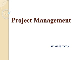 Project Management
SUDHEER NANDI
 