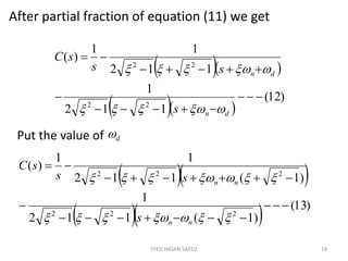 After partial fraction of equation (11) we get
SYED HASAN SAEED 19
Put the value of d
  
  
)12(
112
1
112
11
)(
22
22





dn
dn
s
ss
sC


  
   )13(
)1(112
1
)1(112
11
)(
222
222







nn
nn
s
ss
sC
 