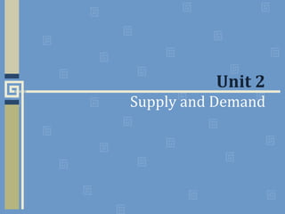 Unit 2
Supply and Demand
 