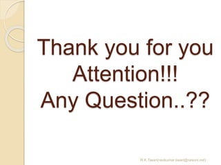 Thank you for you
Attention!!!
Any Question..??
R.K.Tiwari(ravikumar.tiwari@raisoni.net)
 