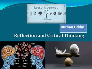 Reflection and Critical Thinking
Burhan Uddin
 