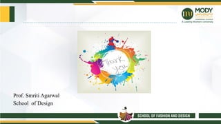 Prof. Smriti Agarwal
School of Design
 