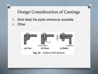 5. Shot blast the parts whenever possible
6. Other
Design Consideration of Castings
 