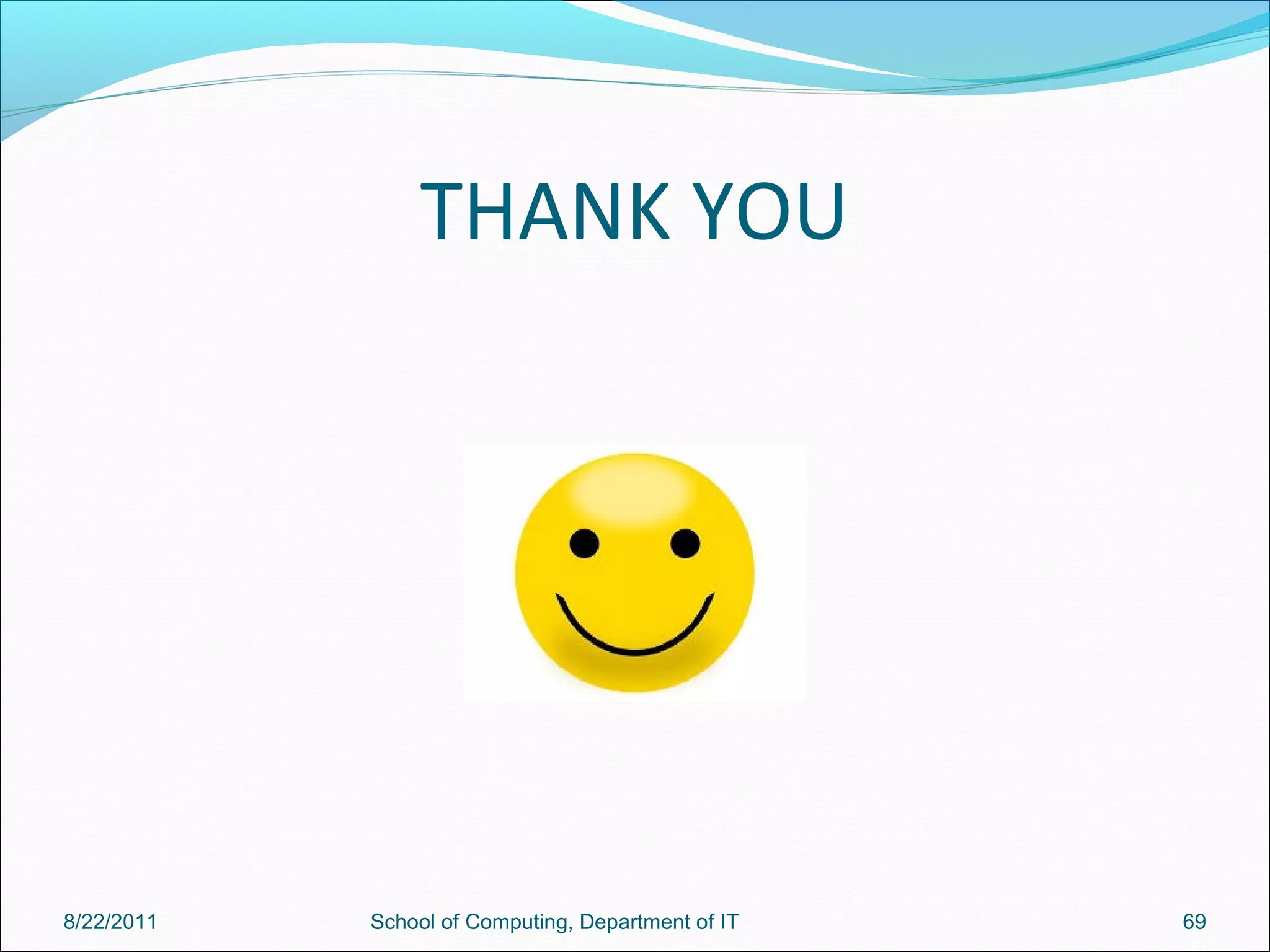 THANK YOU
8/22/2011 School of Computing, Department of IT 69
 