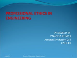 8/22/2011 School of Computing, Department of IT 1
PREPARED BY
P.NANDA KUMAR
Assistant Professor/CSE
CAHCET
 