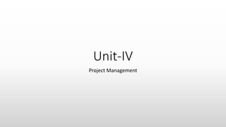 Unit-IV
Project Management
 