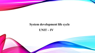 System development life cycle
UNIT – IV
 