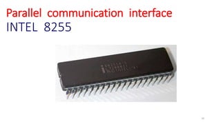 Parallel communication interface
INTEL 8255
10
 