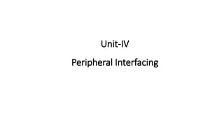 Unit-IV
Peripheral Interfacing
 