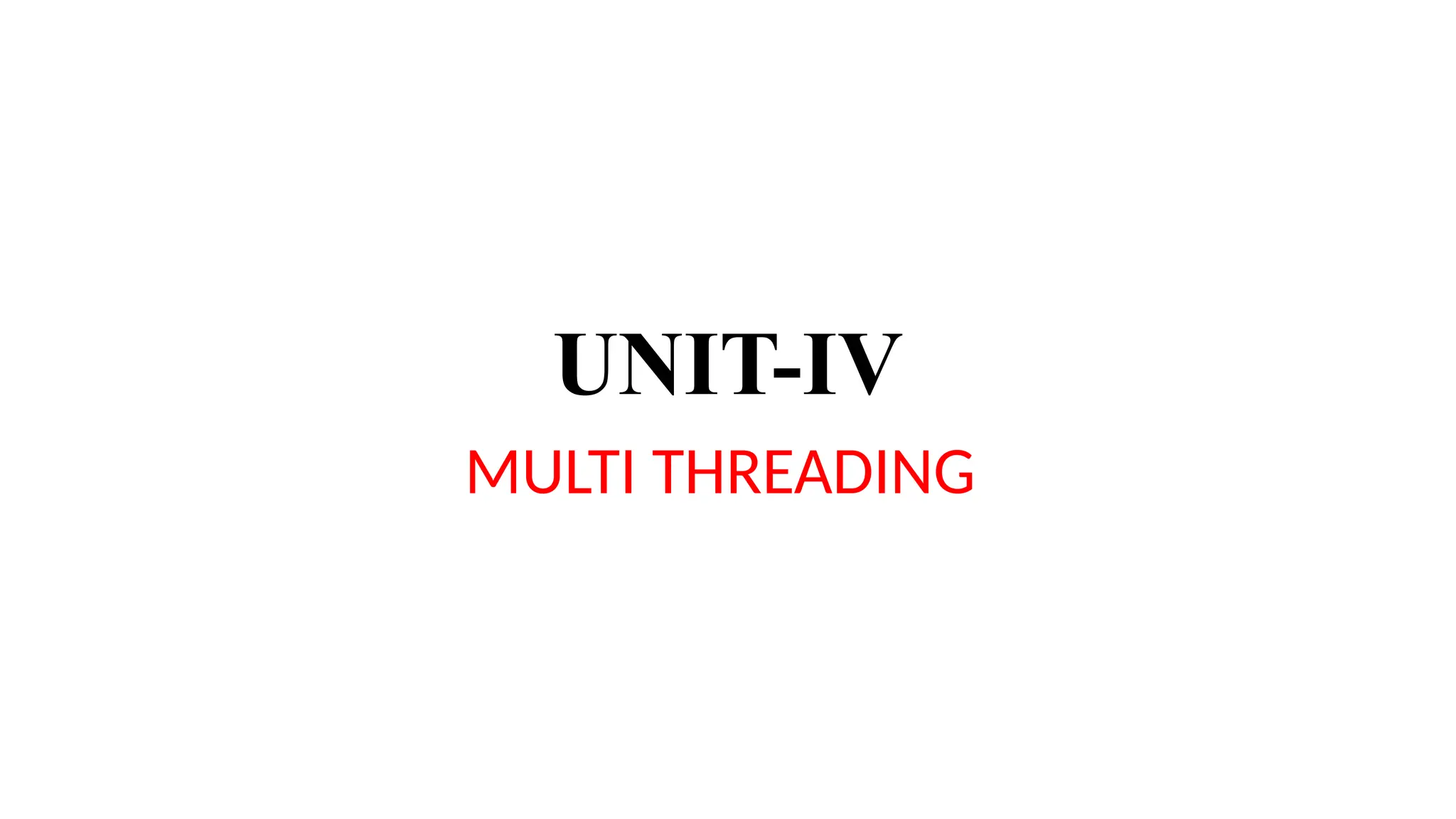 UNIT-IV
MULTI THREADING
 