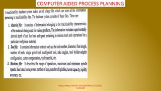 NALLA MALLA REDDY ENGINEERING COLLEGE
CADCAM
COMPUTER AIDED PROCESS PLANNING
 