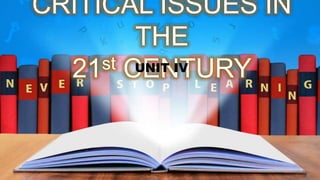 CRITICAL ISSUES IN
THE
21st CENTURY
UNIT IV
 