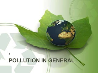 POLLUTION IN GENERAL
1
 