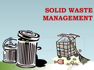 1
SOLID WASTE
MANAGEMENT
 