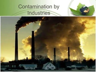 Contamination by
Industries
 