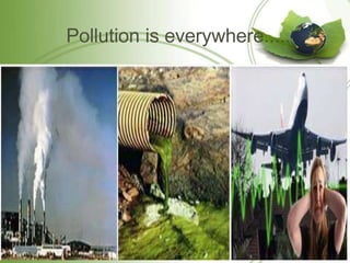 Pollution is everywhere.....
 
