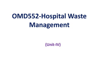 OMD552-Hospital Waste
Management
(Unit-IV)
 