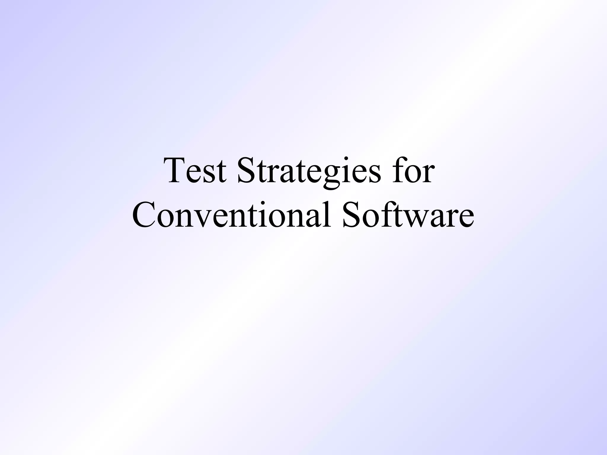 Test Strategies for
Conventional Software

 