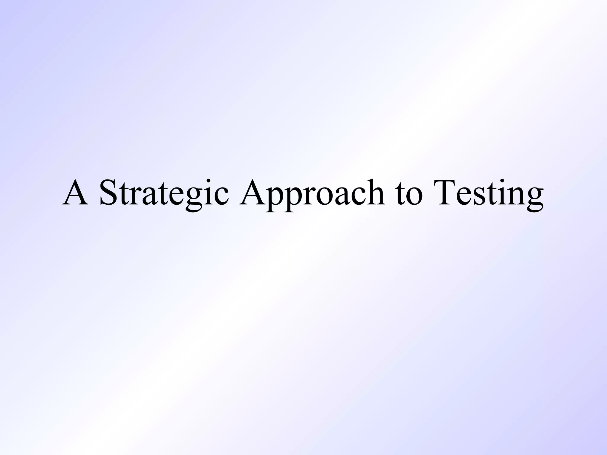 A Strategic Approach to Testing

 