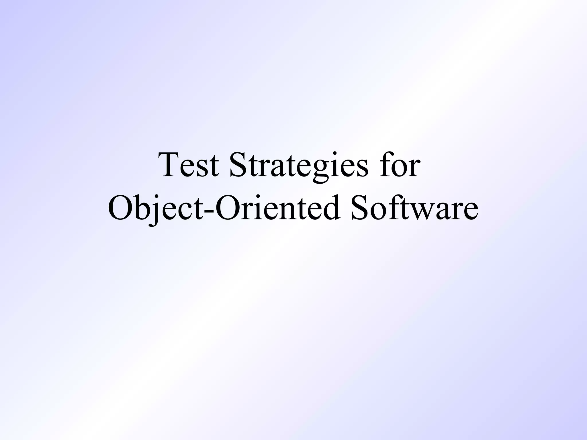 Test Strategies for
Object-Oriented Software

 