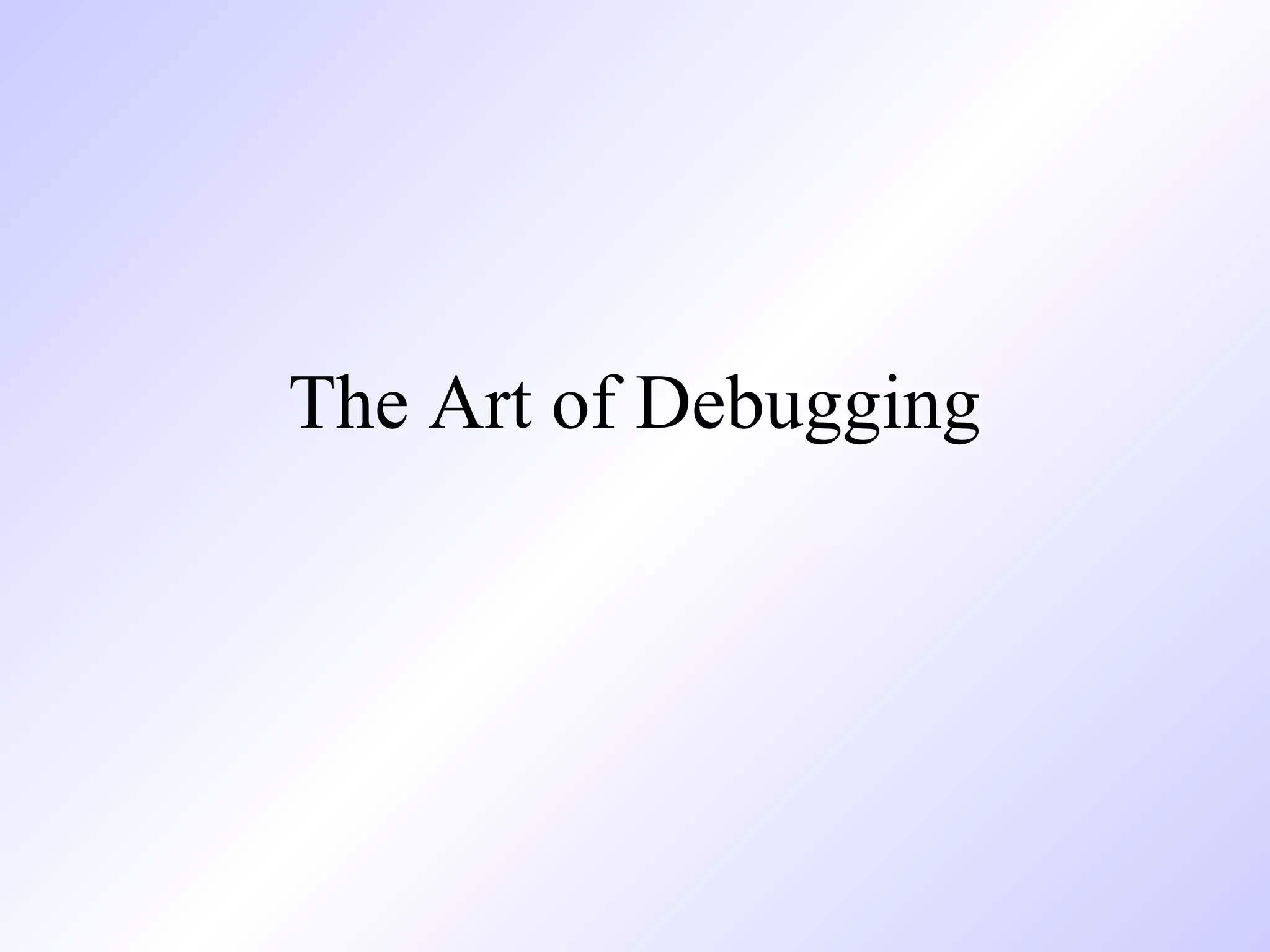 The Art of Debugging

 