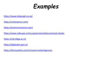 Examples
https://www.telegraph.co.uk/
https://notionpress.com/
https://techniumscience.com/
https://www.india.gov.in/my-government/documents/e-books
https://ndl.iitkgp.ac.in/
https://digilocker.gov.in/
https://themanifest.com/in/social-media/agencies
 