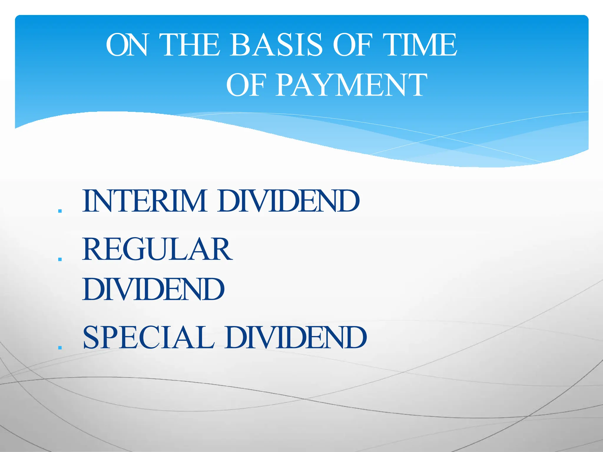  INTERIM DIVIDEND
 REGULAR
DIVIDEND
 SPECIAL DIVIDEND
ON THE BASIS OF TIME
OF PAYMENT
 