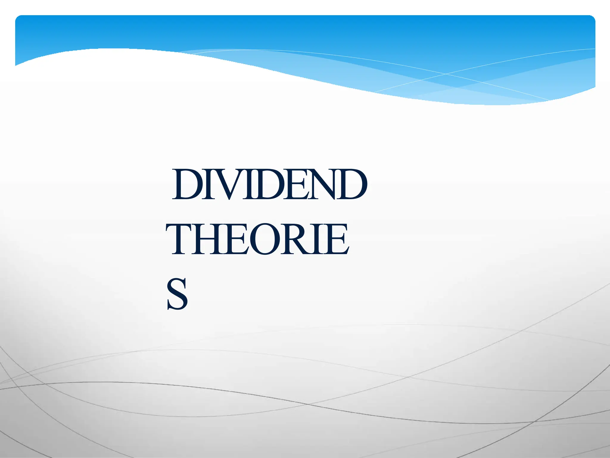 DIVIDEND
THEORIE
S
 