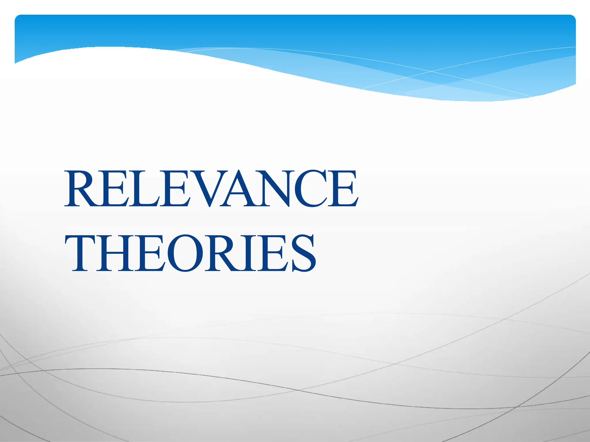 RELEVANCE
THEORIES
 