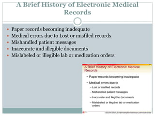 A Brief History of Electronic Medical
Records
 Paper records becoming inadequate
 Medical errors due to Lost or misfiled...