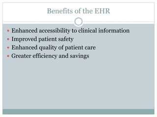 Benefits of the EHR
 Enhanced accessibility to clinical information
 Improved patient safety
 Enhanced quality of patie...
