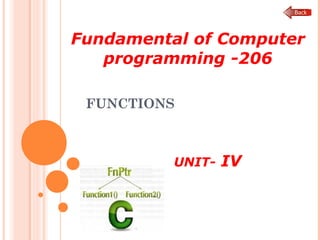 FUNCTIONS
UNIT- IV
Fundamental of Computer
programming -206
 