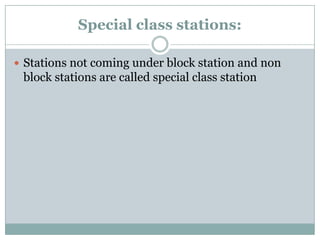 Special class stations: 
Stations not coming under block station and non block stations are called special class station  