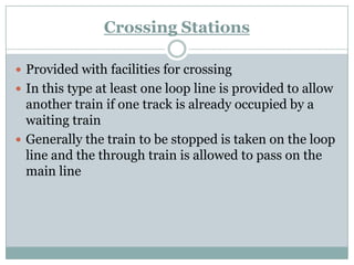 Crossing Stations 
Provided with facilities for crossing 
In this type at least one loop line is provided to allow anoth...