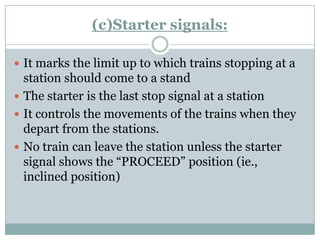 (d)Advance Starter signals: 
Besides the starter signal for each of the station lines from which trains starts, an advanc...