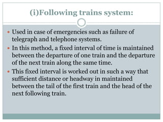 (ii)Absolute block system: 
The principle of the absolute block systemofrailway signallingis to ensure the safe operation...