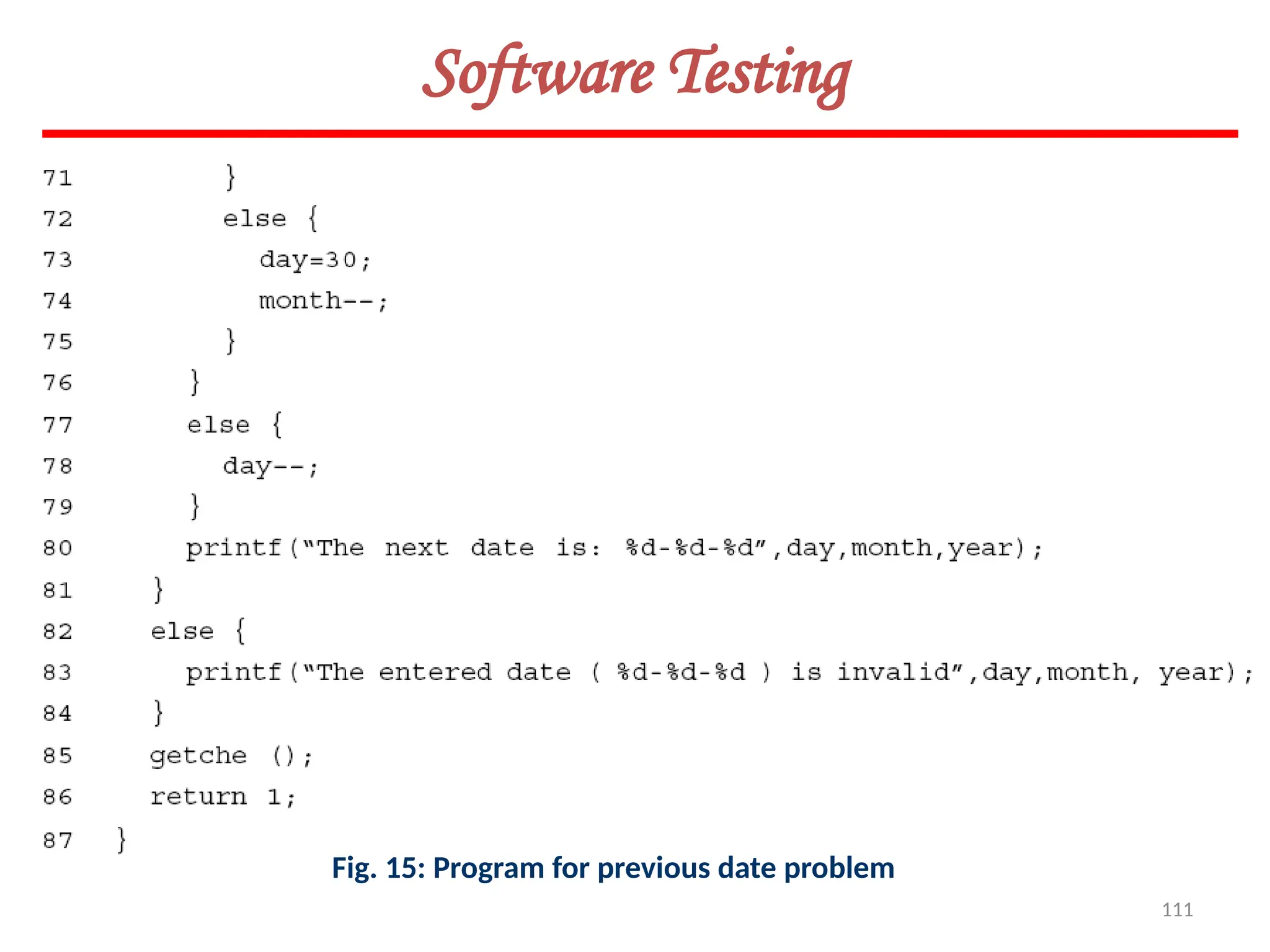 111
Software Testing
Fig. 15: Program for previous date problem
 