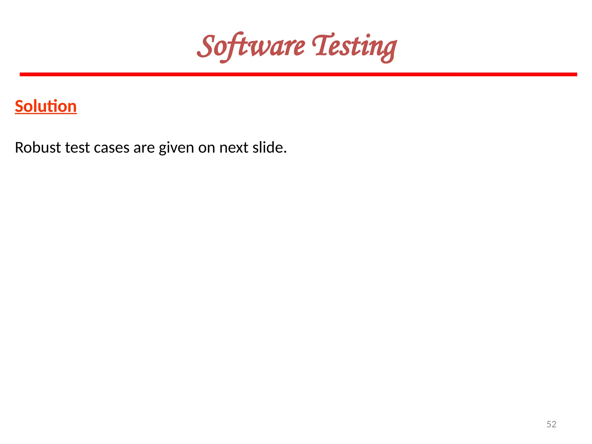 52
Software Testing
Solution
Robust test cases are given on next slide.
 