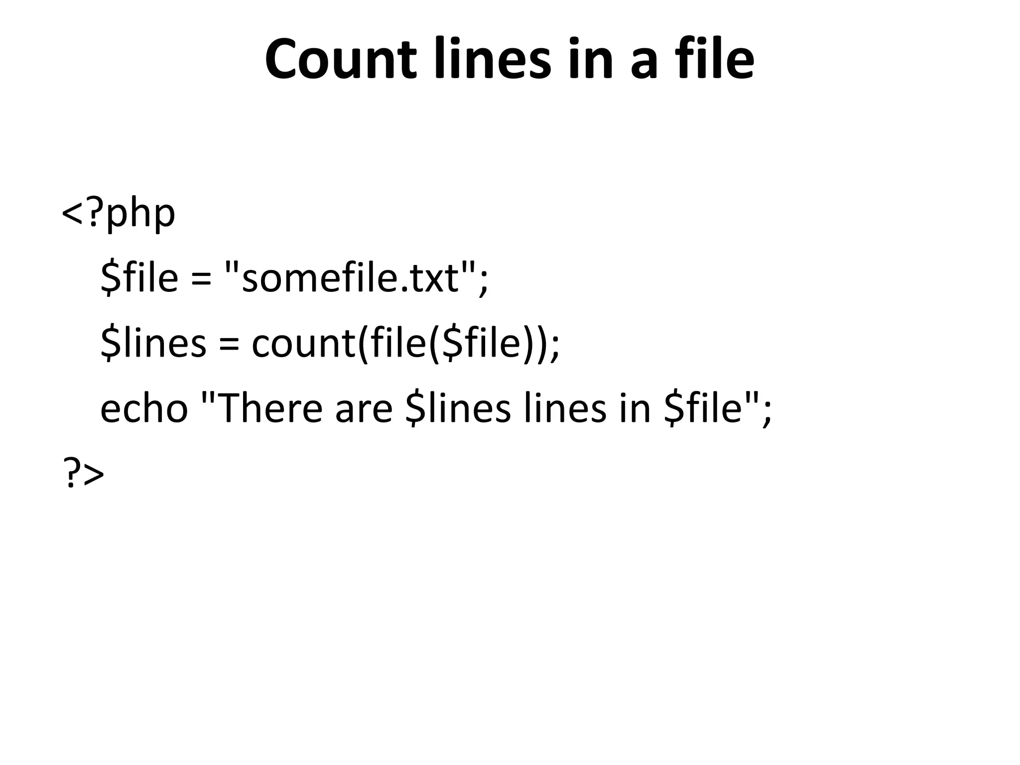 Count lines in a file
<?php
$file = "somefile.txt";
$lines = count(file($file));
echo "There are $lines lines in $file";
?>
 