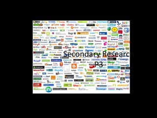 Secondary Research
P3
 