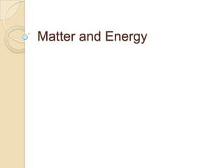 Matter and Energy
 