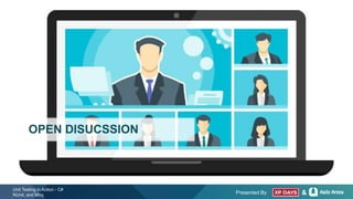 Presented By &
DISCUSSION
Unit Testing in Action - C#
NUnit, and Moq
OPEN DISUCSSION
 
