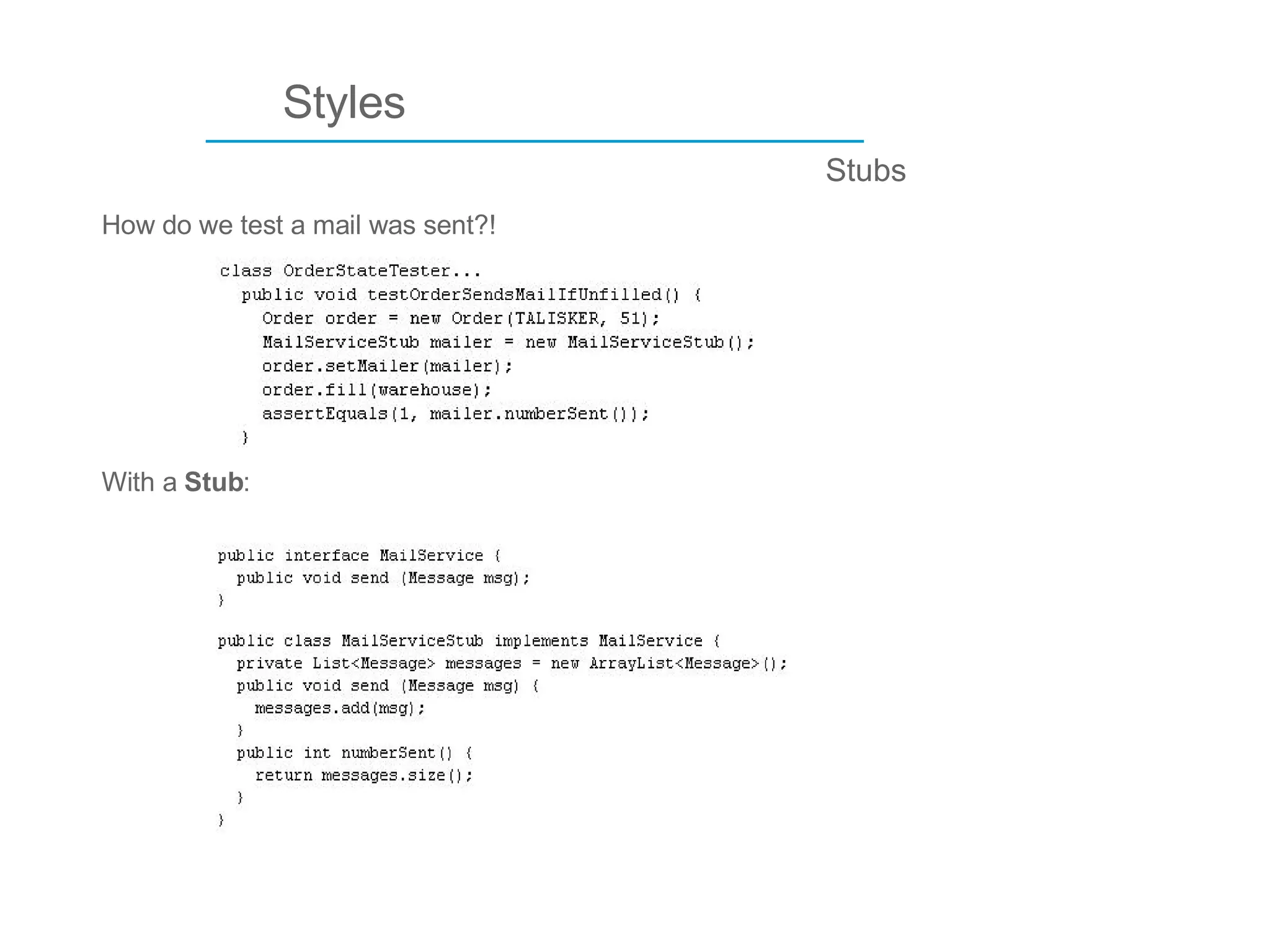 ____________________________ Styles How do we test a mail was sent?! Stubs With a  Stub : 