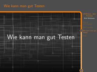 11
(PHP)Unit - Bad
Practices
Erik Witthauer
Was ist
Unit-Testing?
Bad Practices
3 Wie kann man gut
Testen
Ende
18
Wie kann man gut Testen
Wie kann man gut Testen
 