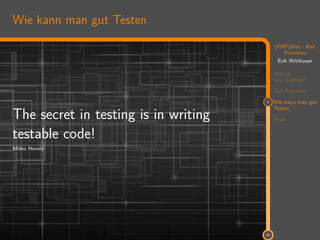11
(PHP)Unit - Bad
Practices
Erik Witthauer
Was ist
Unit-Testing?
Bad Practices
3 Wie kann man gut
Testen
Ende
33
Wie kann man gut Testen
The secret in testing is in writing
testable code!
Miško Hevery
 