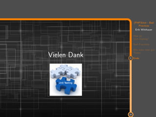 11
(PHP)Unit - Bad
Practices
Erik Witthauer
Was ist
Unit-Testing?
Bad Practices
Wie kann man gut
Testen
4 Ende
34
Vielen Dank
 