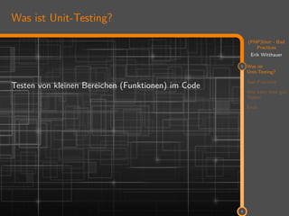 11
(PHP)Unit - Bad
Practices
Erik Witthauer
1 Was ist
Unit-Testing?
Bad Practices
Wie kann man gut
Testen
Ende
4
Was ist Unit-Testing?
Testen von kleinen Bereichen (Funktionen) im Code
 