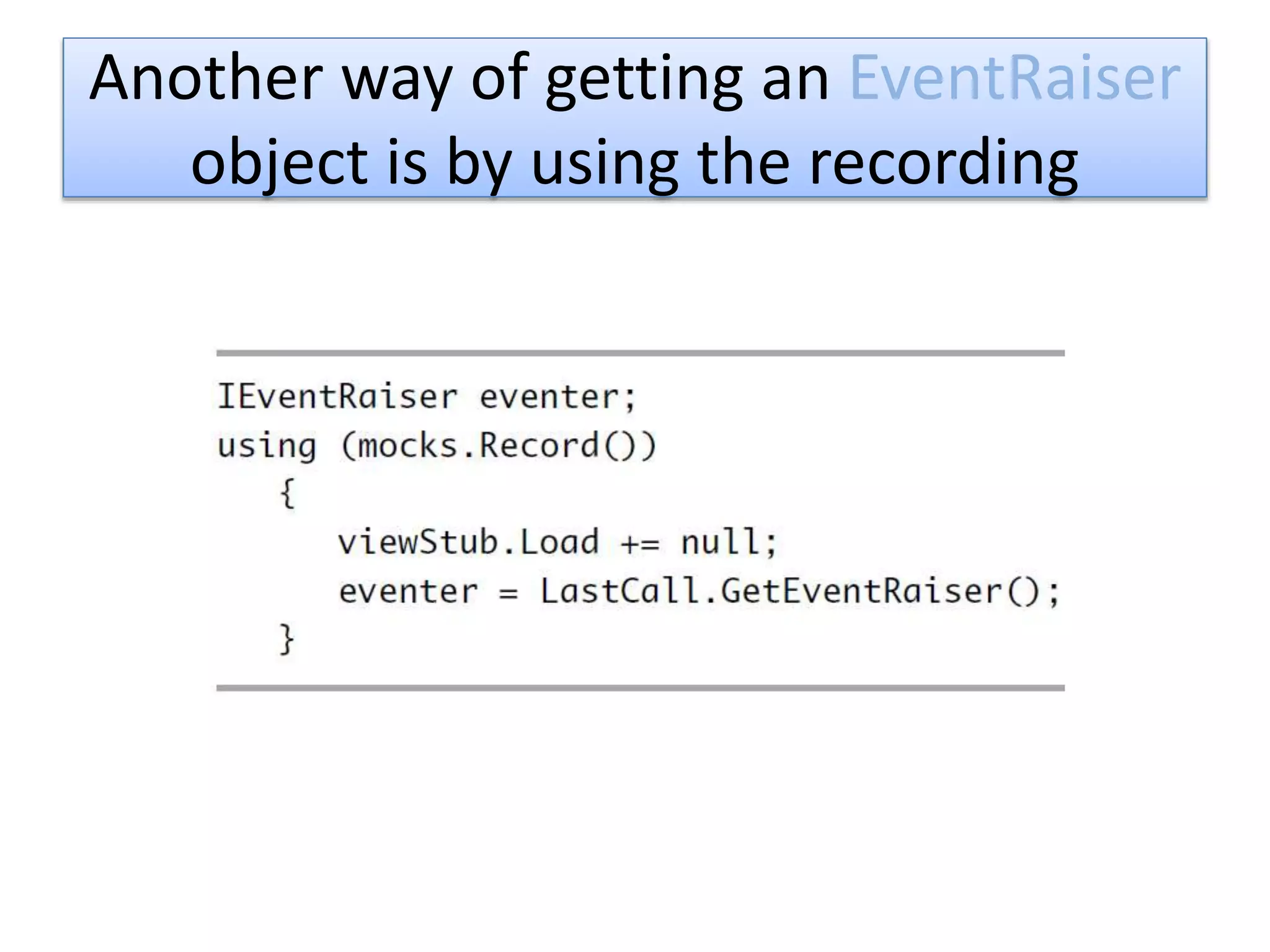 Another way of getting an EventRaiser
object is by using the recording
 